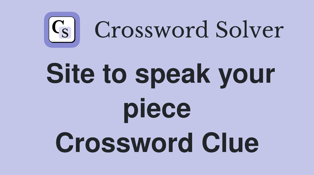 Site to speak your piece Crossword Clue