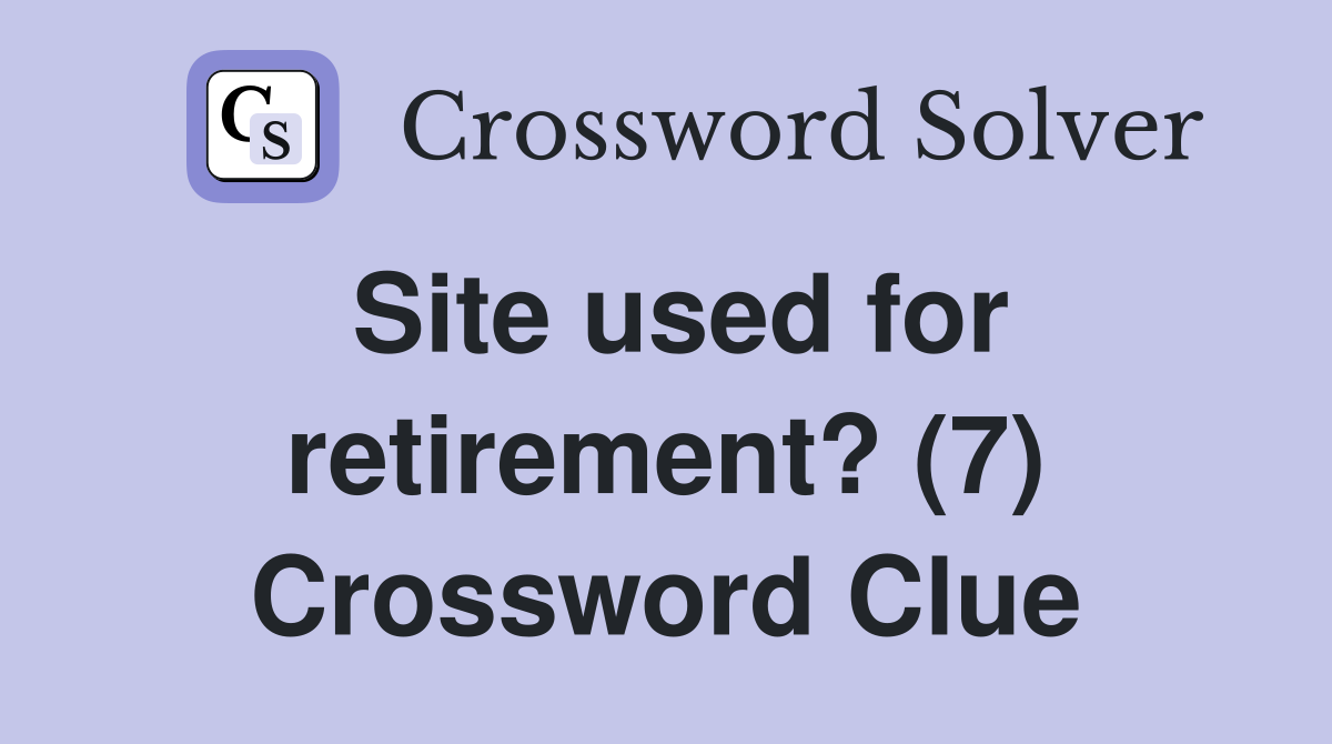 Site used for retirement? (7) Crossword Clue