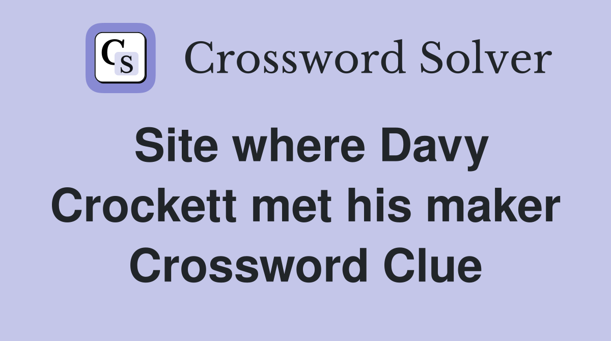 Site where Davy Crockett met his maker Crossword Clue