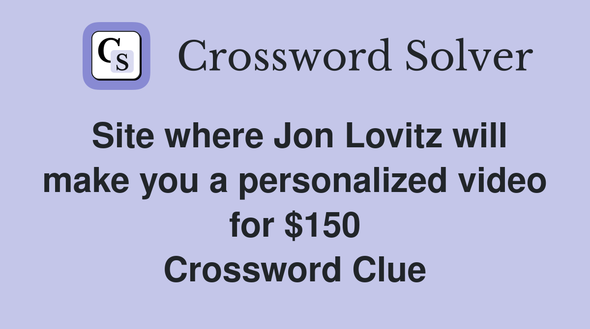Site where Jon Lovitz will make you a personalized video for $150 Crossword Clue