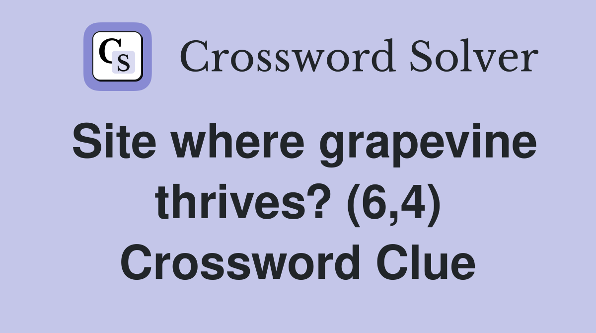 Site where grapevine thrives? (6,4) Crossword Clue