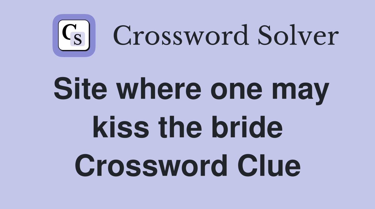 Site where one may kiss the bride Crossword Clue