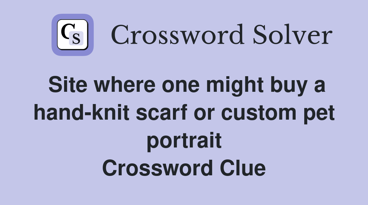 Site where one might buy a hand-knit scarf or custom pet portrait Crossword Clue
