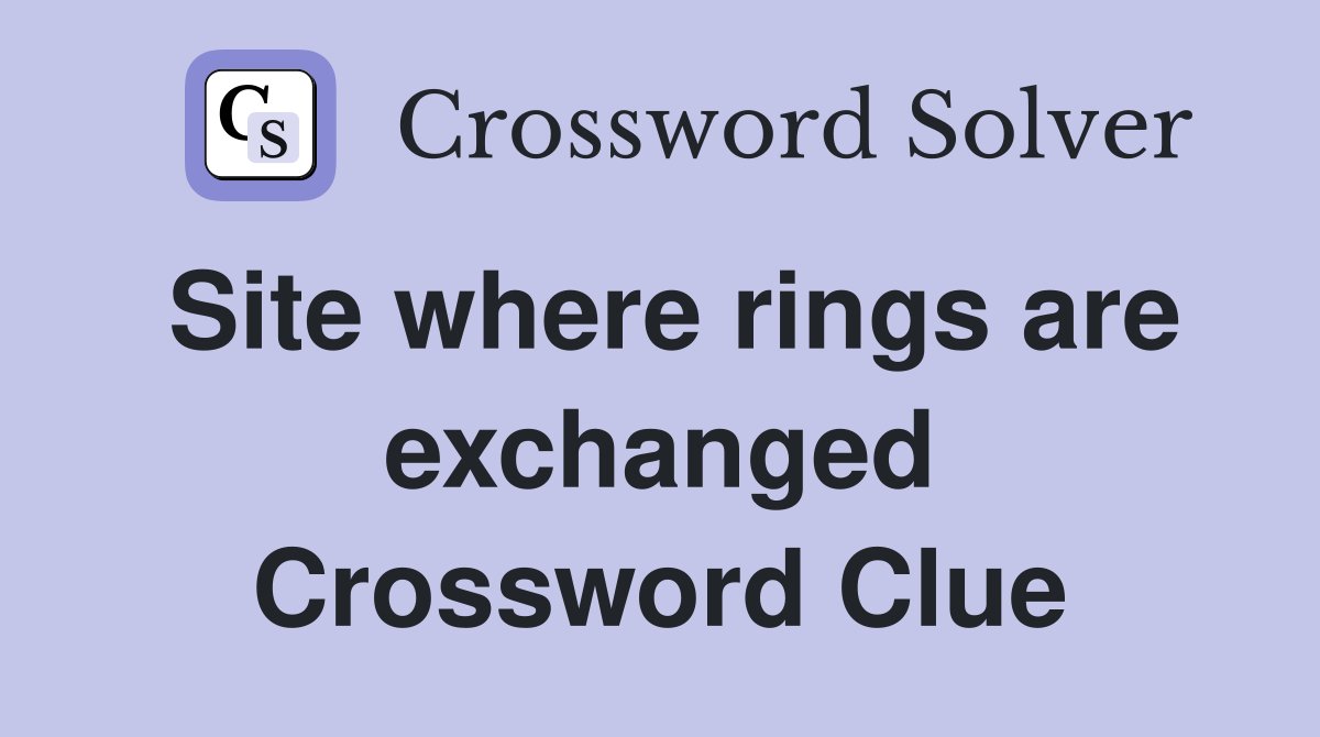 Site where rings are exchanged Crossword Clue