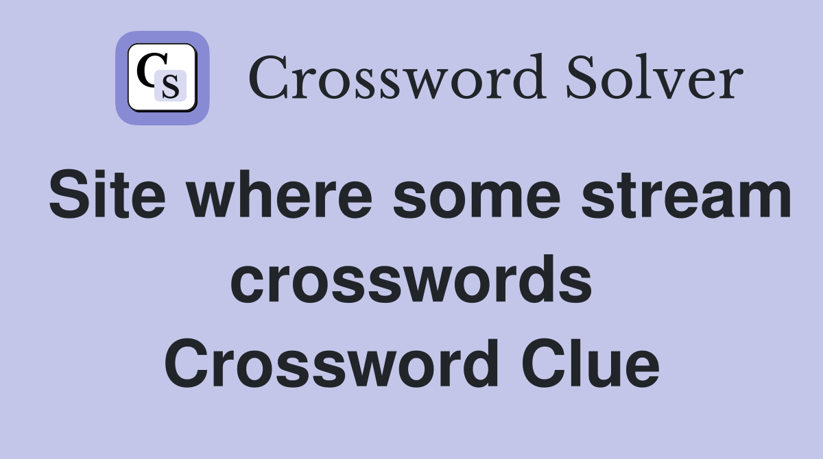 Site where some stream crosswords Crossword Clue