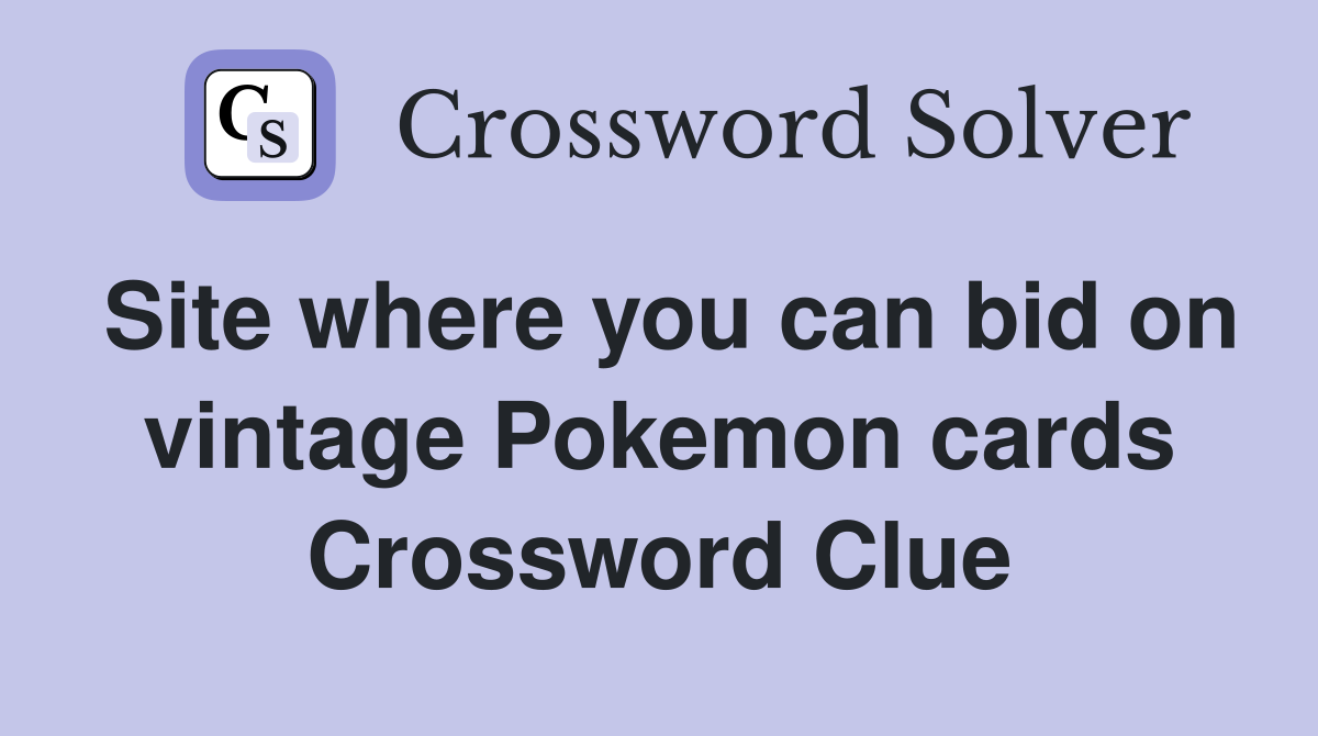 Site where you can bid on vintage Pokemon cards Crossword Clue