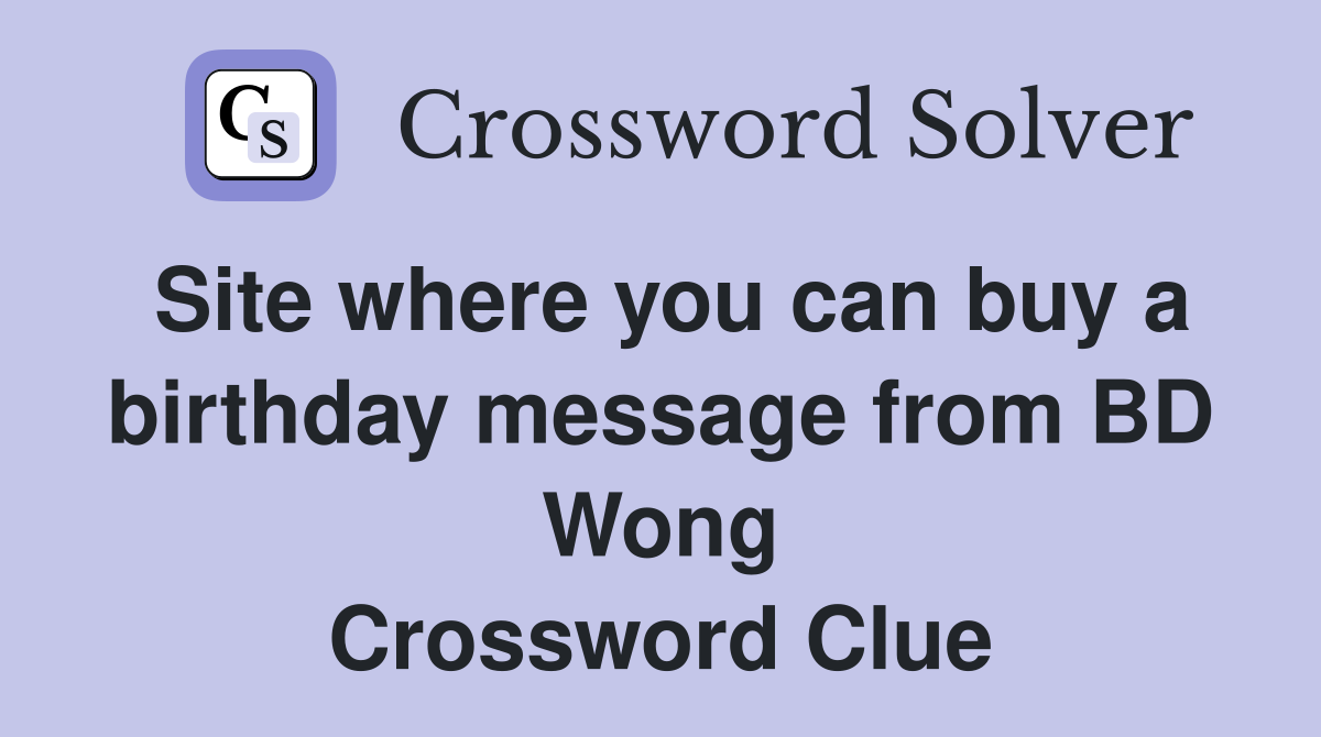 Site where you can buy a birthday message from BD Wong Crossword Clue