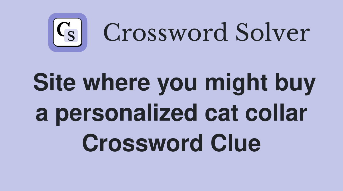 Site where you might buy a personalized cat collar Crossword Clue