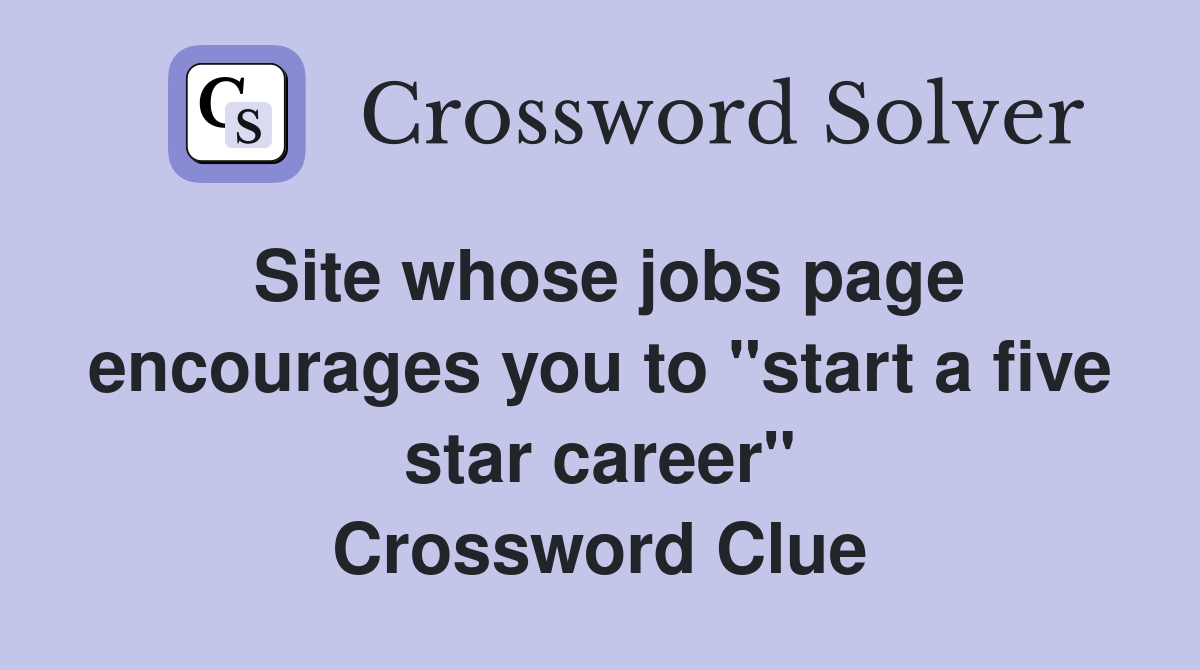 Site whose jobs page encourages you to "start a five star career" Crossword Clue