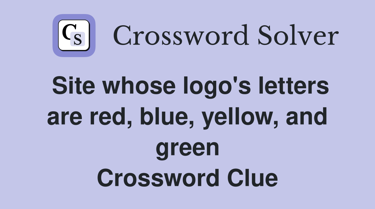 Site whose logo's letters are red, blue, yellow, and green Crossword Clue