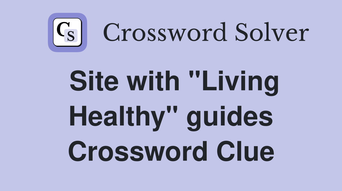 Site with "Living Healthy" guides Crossword Clue