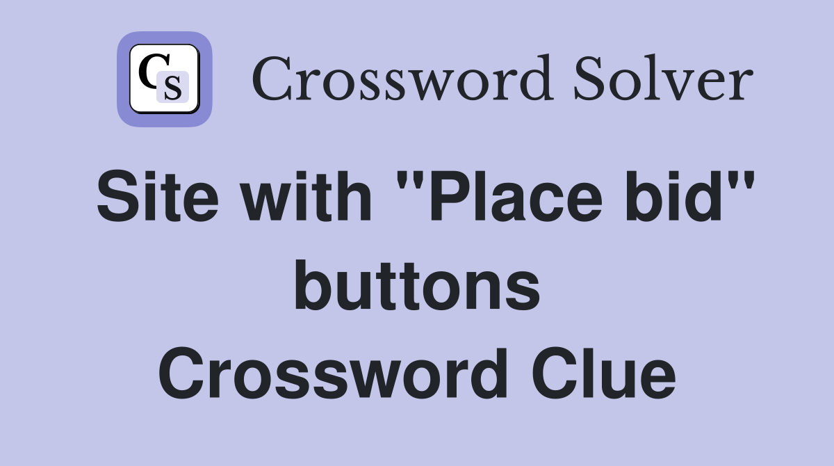 Site with "Place bid" buttons Crossword Clue
