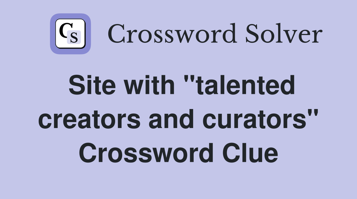 Site with "talented creators and curators" Crossword Clue