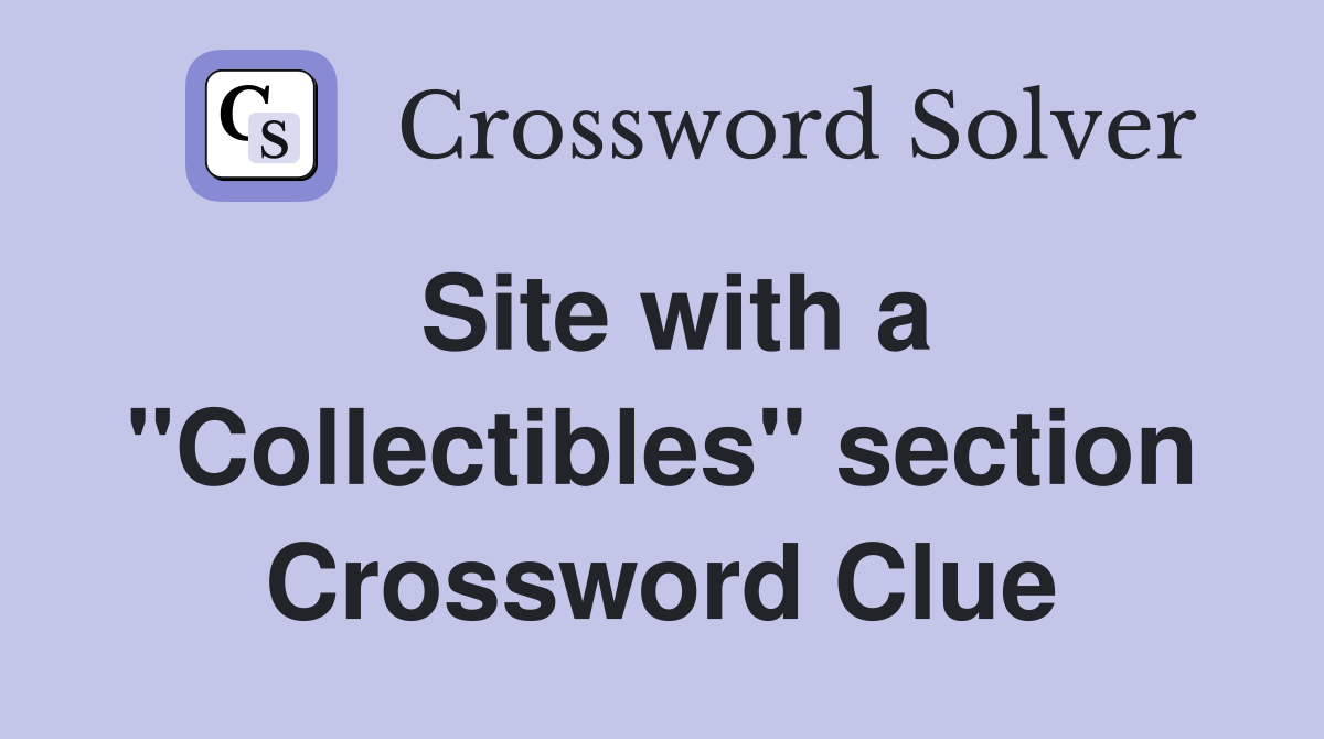 Site with a "Collectibles" section Crossword Clue