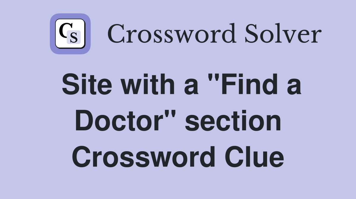 Site with a "Find a Doctor" section Crossword Clue