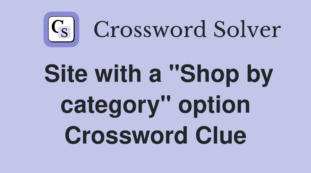Site with a "Shop by category" option Crossword Clue