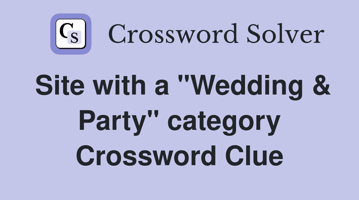 Site with a "Wedding & Party" category Crossword Clue
