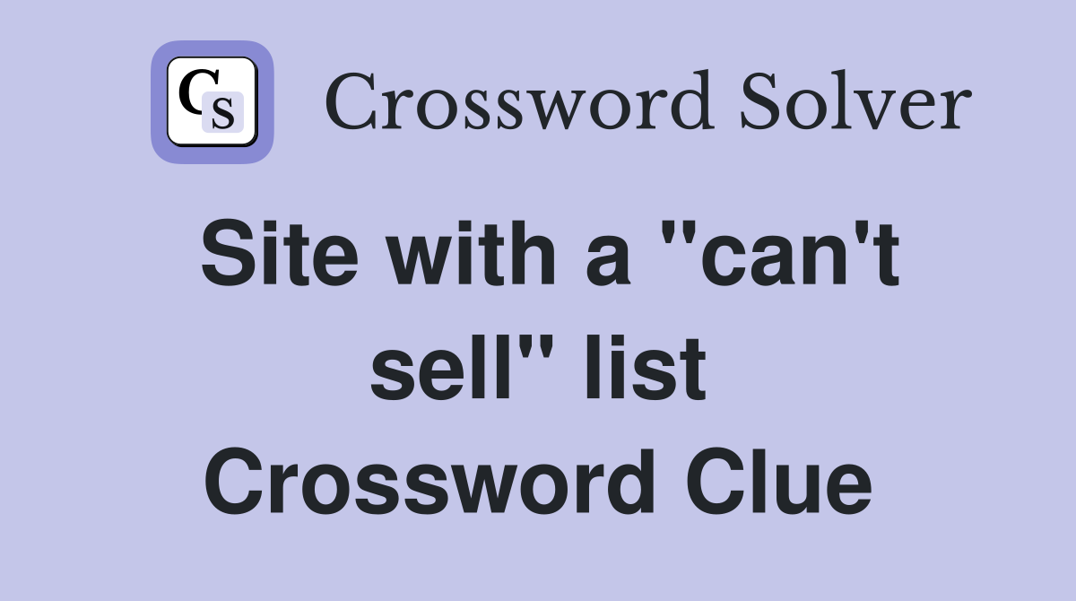 Site with a "can't sell" list Crossword Clue