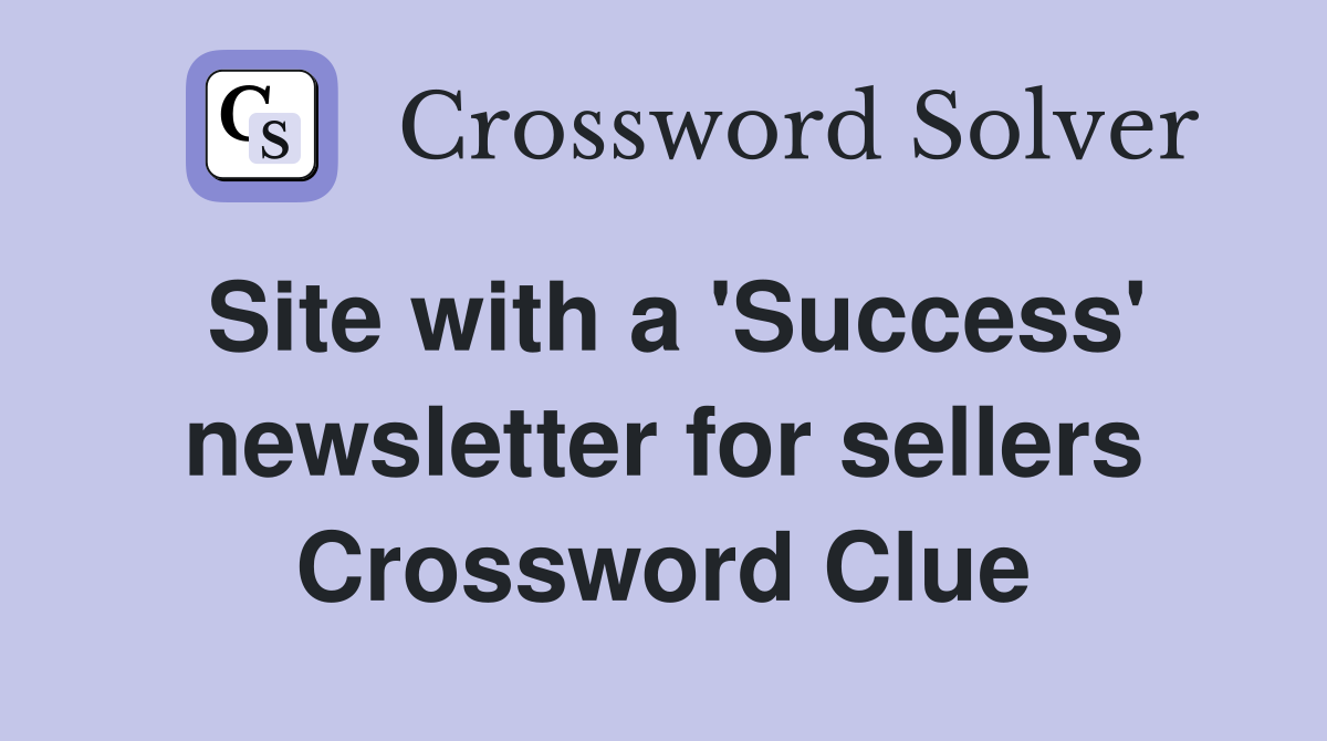 Site with a 'Success' newsletter for sellers Crossword Clue
