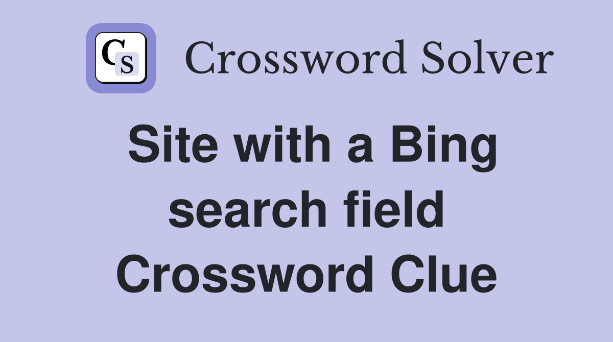 Site with a Bing search field Crossword Clue