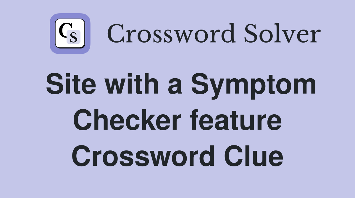 Site with a Symptom Checker feature Crossword Clue