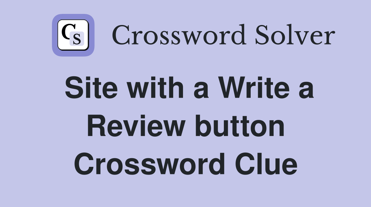 Site with a Write a Review button Crossword Clue