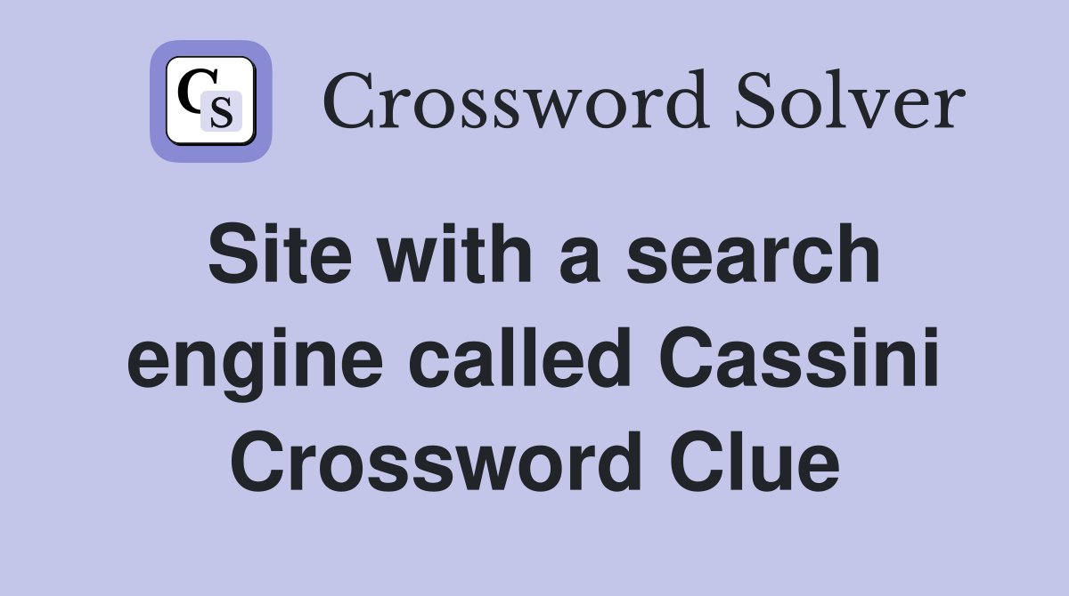 Site with a search engine called Cassini Crossword Clue