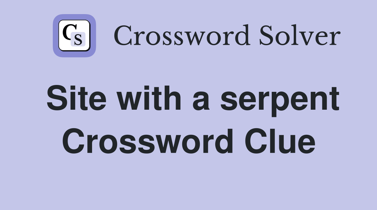 Site with a serpent Crossword Clue