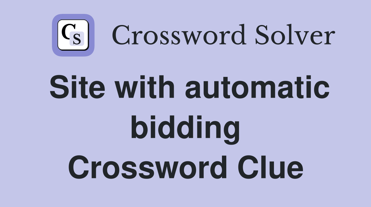 Site with automatic bidding Crossword Clue