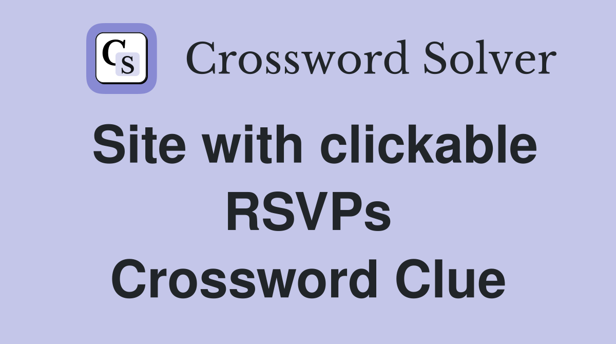 Site with clickable RSVPs Crossword Clue