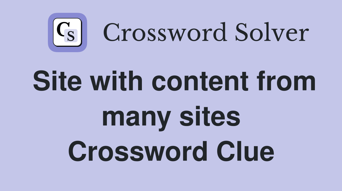 Site with content from many sites Crossword Clue