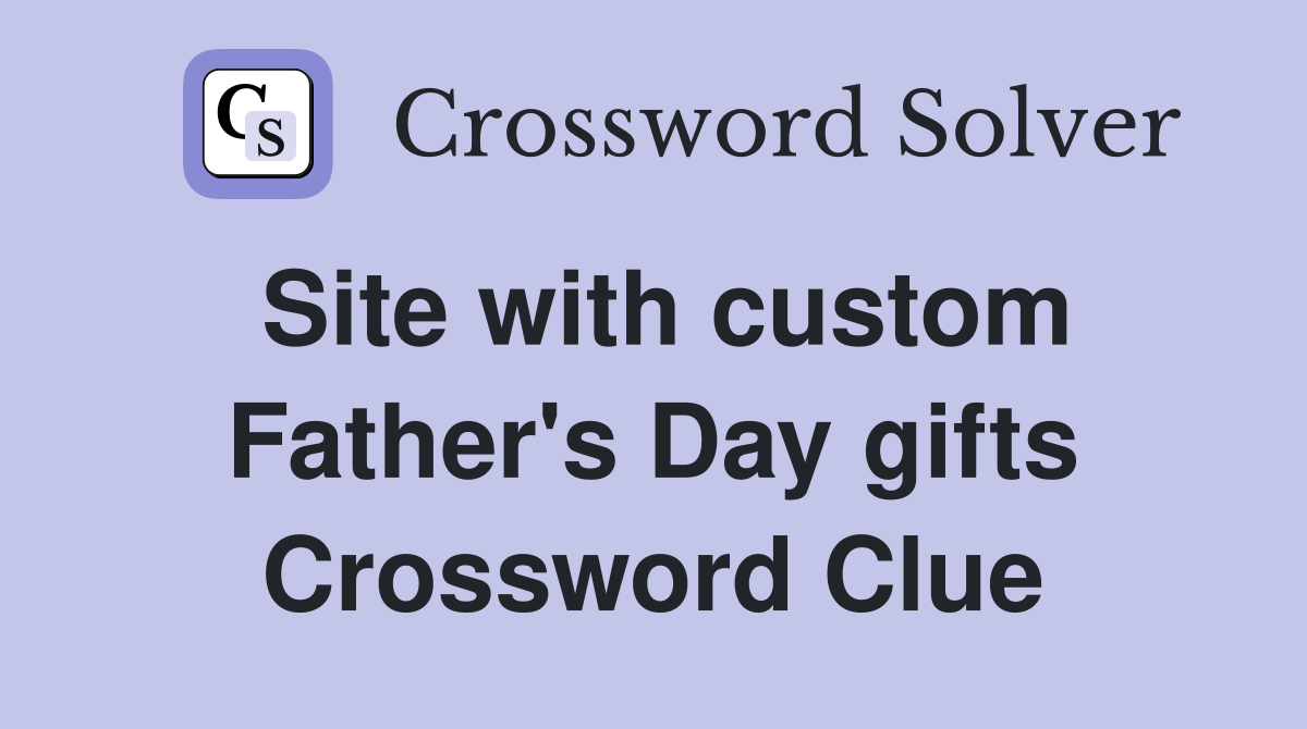 Site with custom Father's Day gifts Crossword Clue