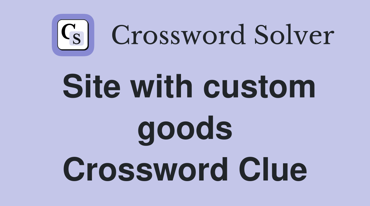 Site with custom goods Crossword Clue