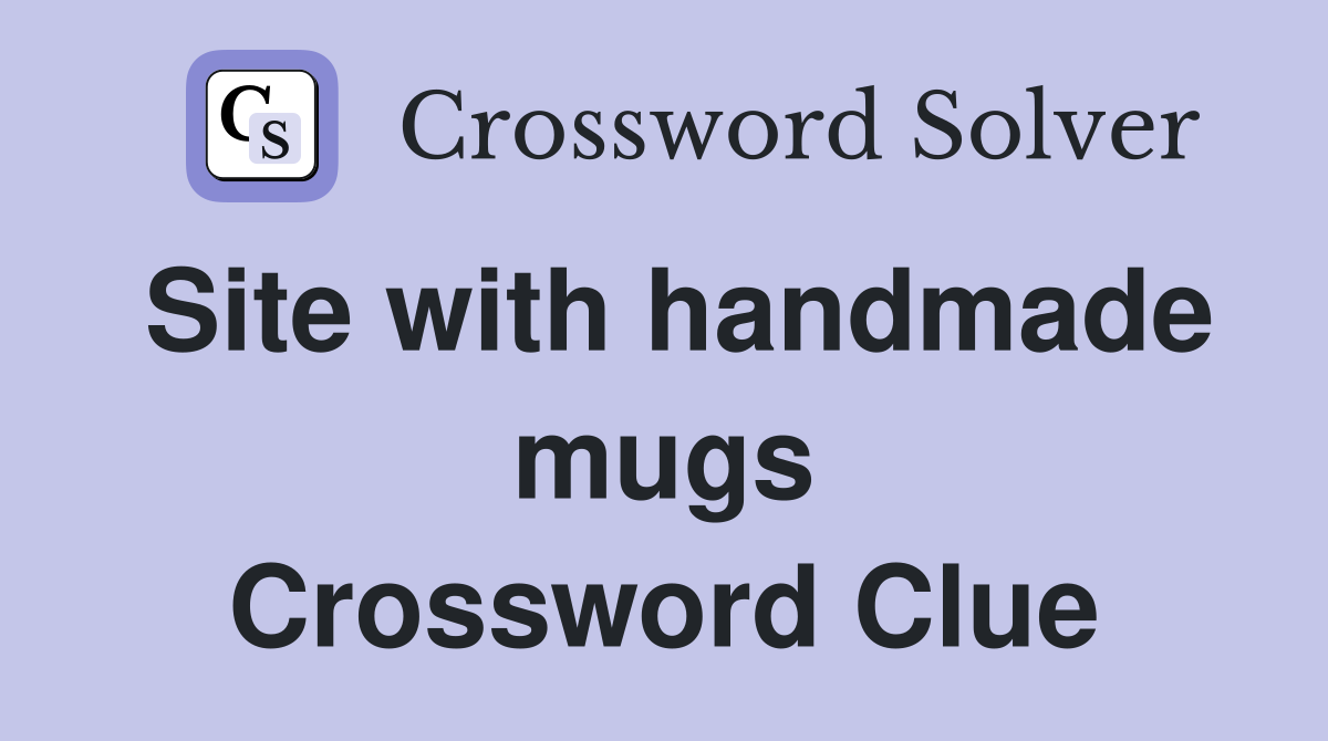 Site with handmade mugs Crossword Clue