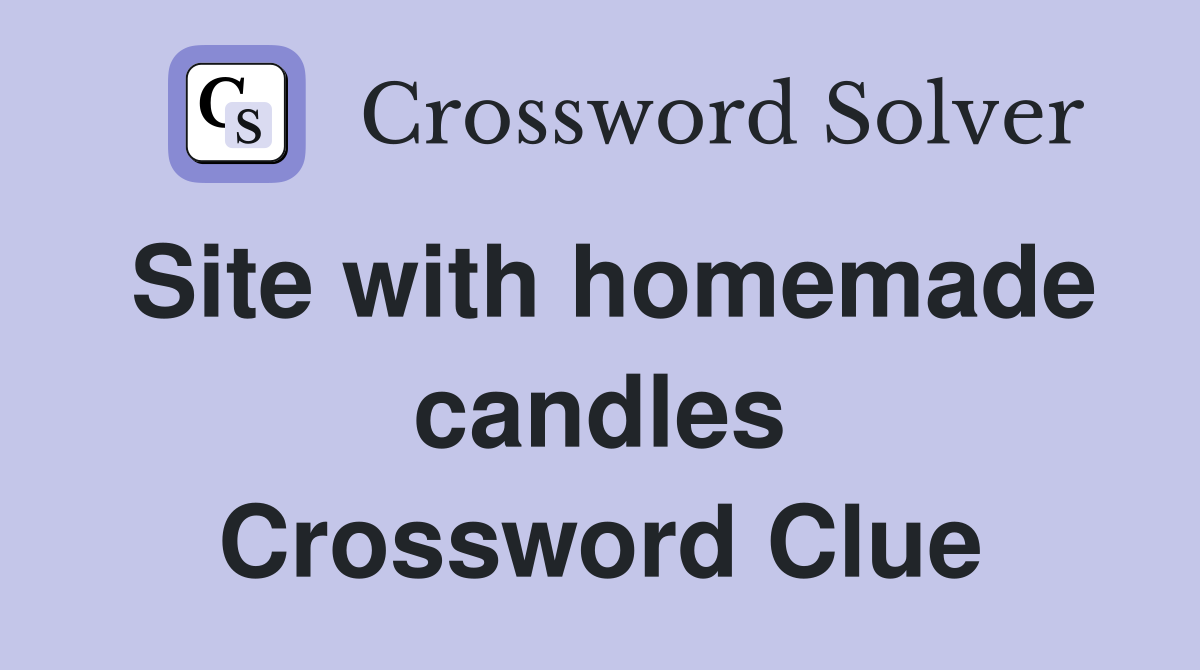 Site with homemade candles Crossword Clue