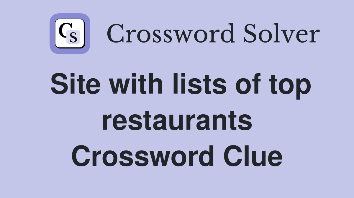 Site with lists of top restaurants Crossword Clue