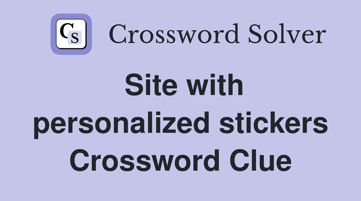 Site with personalized stickers Crossword Clue