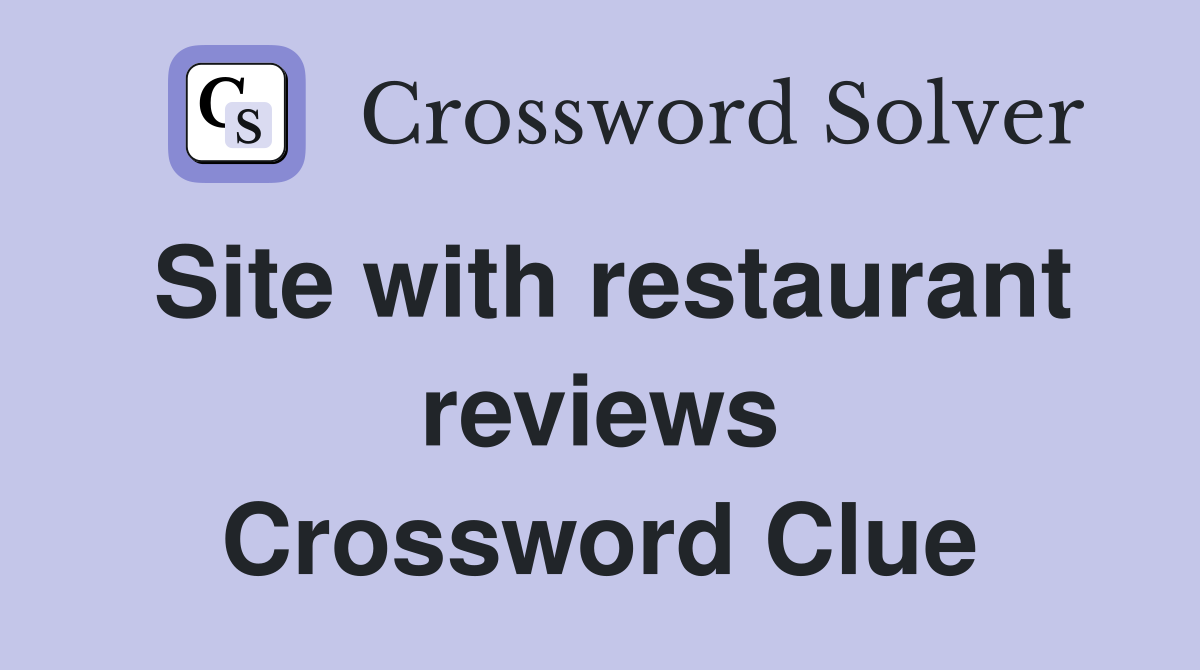 Site with restaurant reviews Crossword Clue