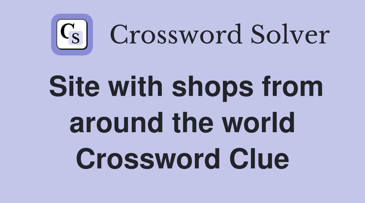 Site with shops from around the world Crossword Clue