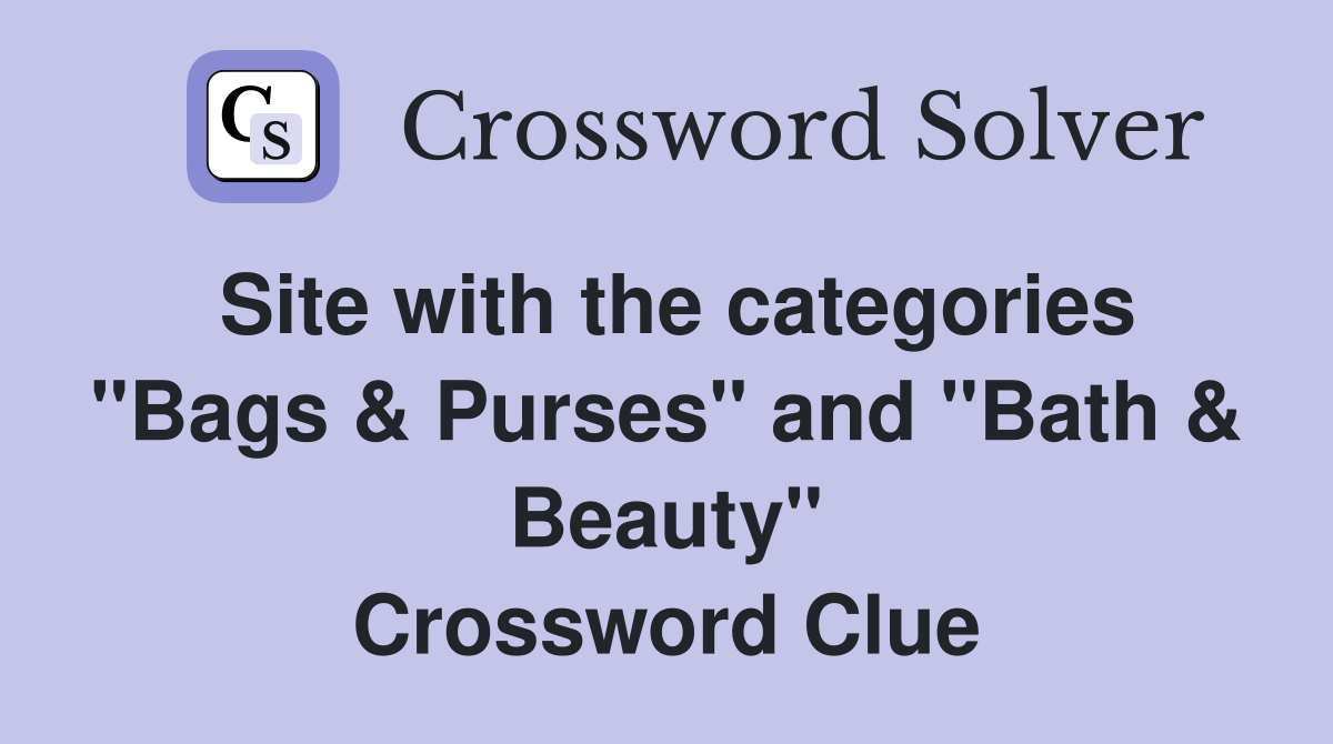 Site with the categories "Bags & Purses" and "Bath & Beauty" Crossword Clue