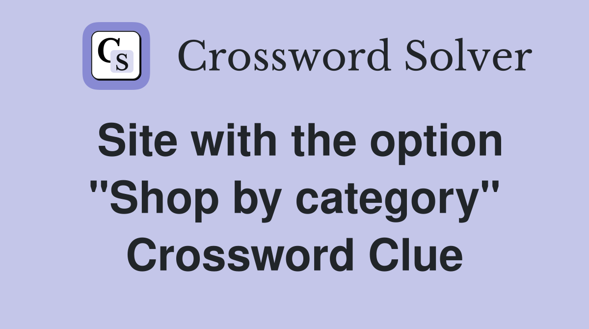 Site with the option "Shop by category" Crossword Clue