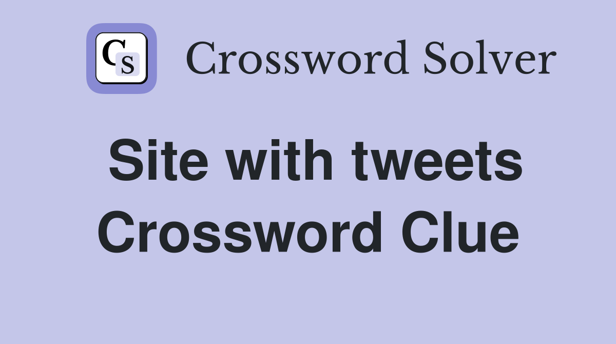 Site with tweets Crossword Clue