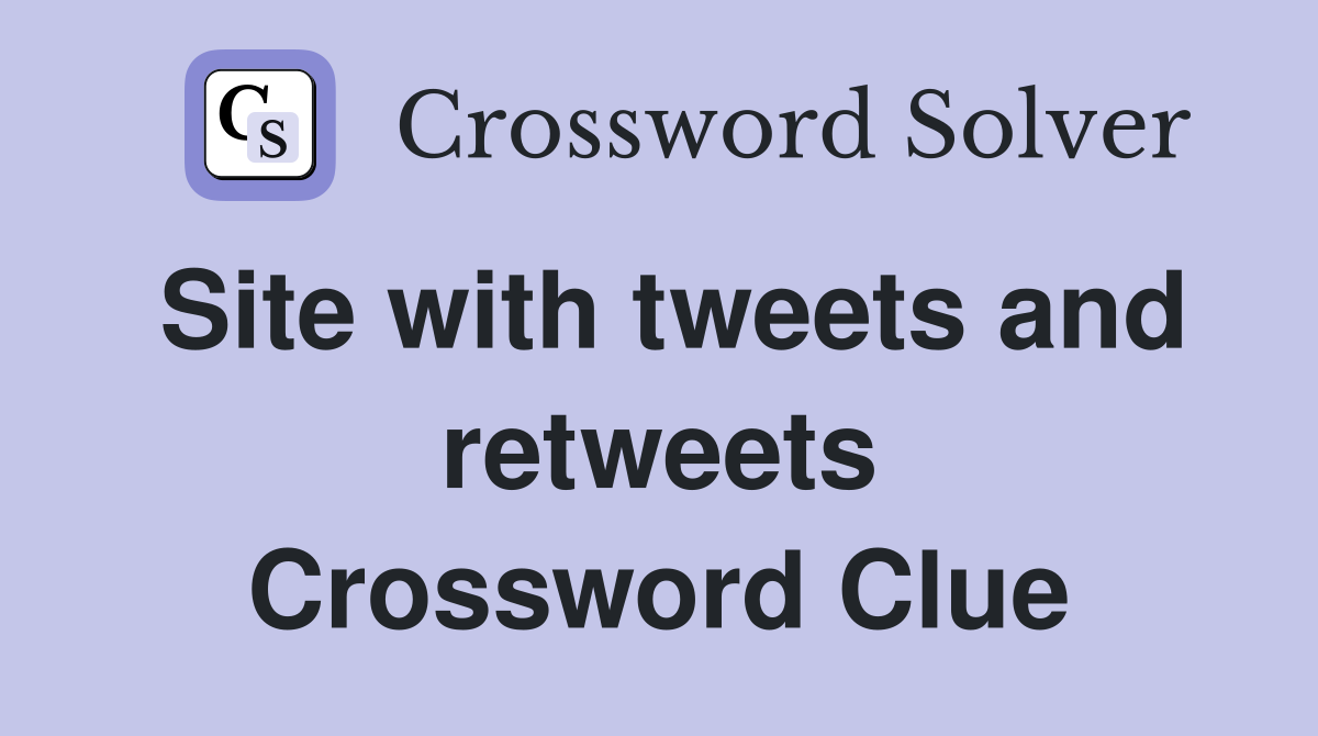 Site with tweets and retweets Crossword Clue