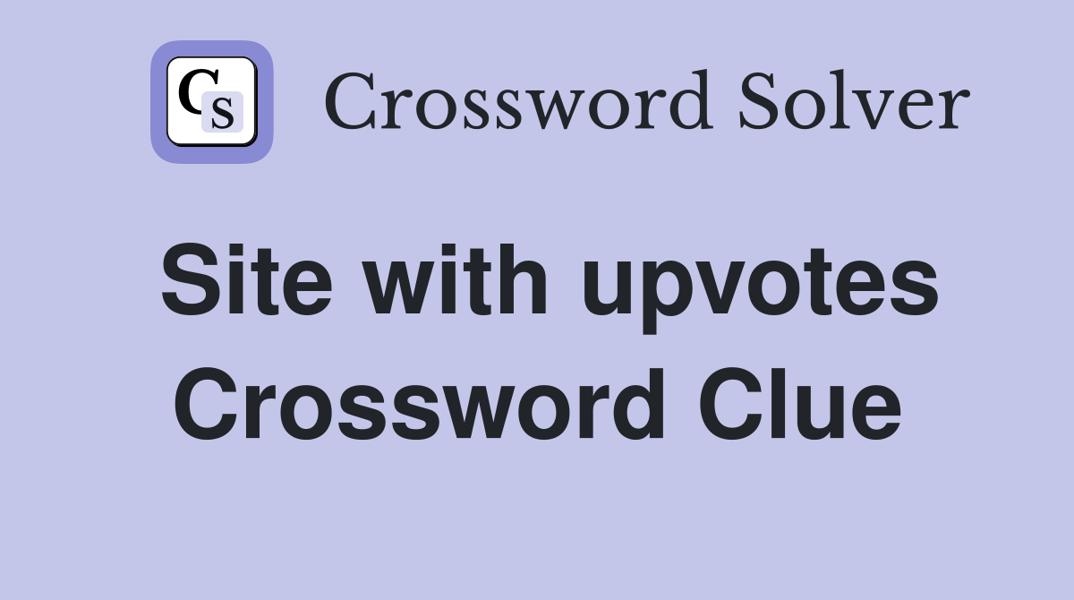 Site with upvotes Crossword Clue