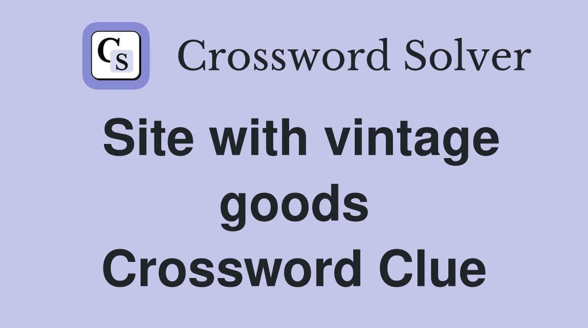 Site with vintage goods Crossword Clue