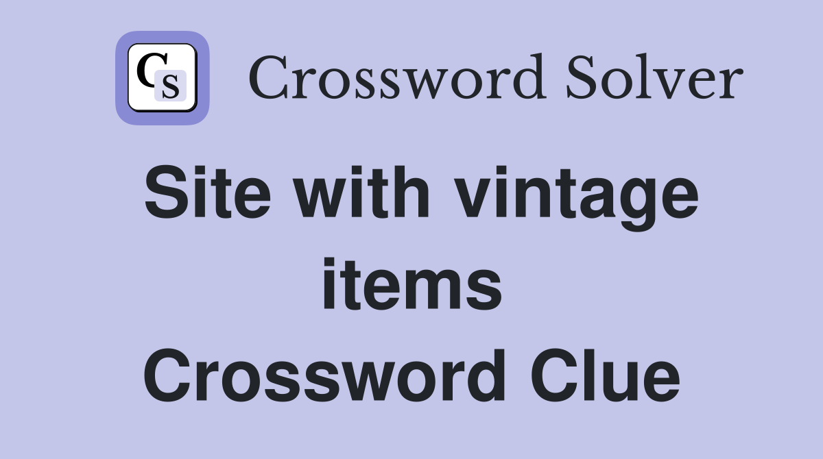 Site with vintage items Crossword Clue
