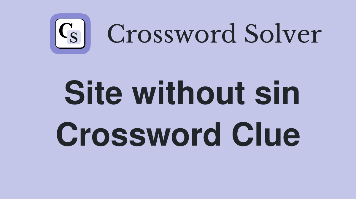 Site without sin Crossword Clue