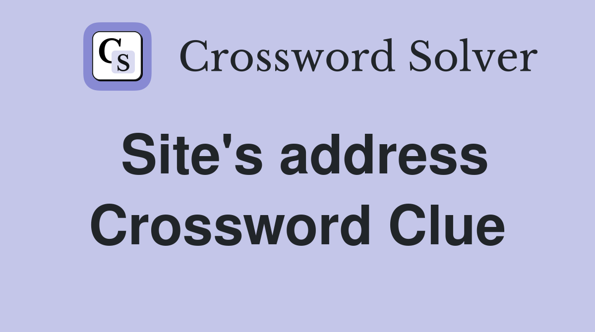 Site's address Crossword Clue