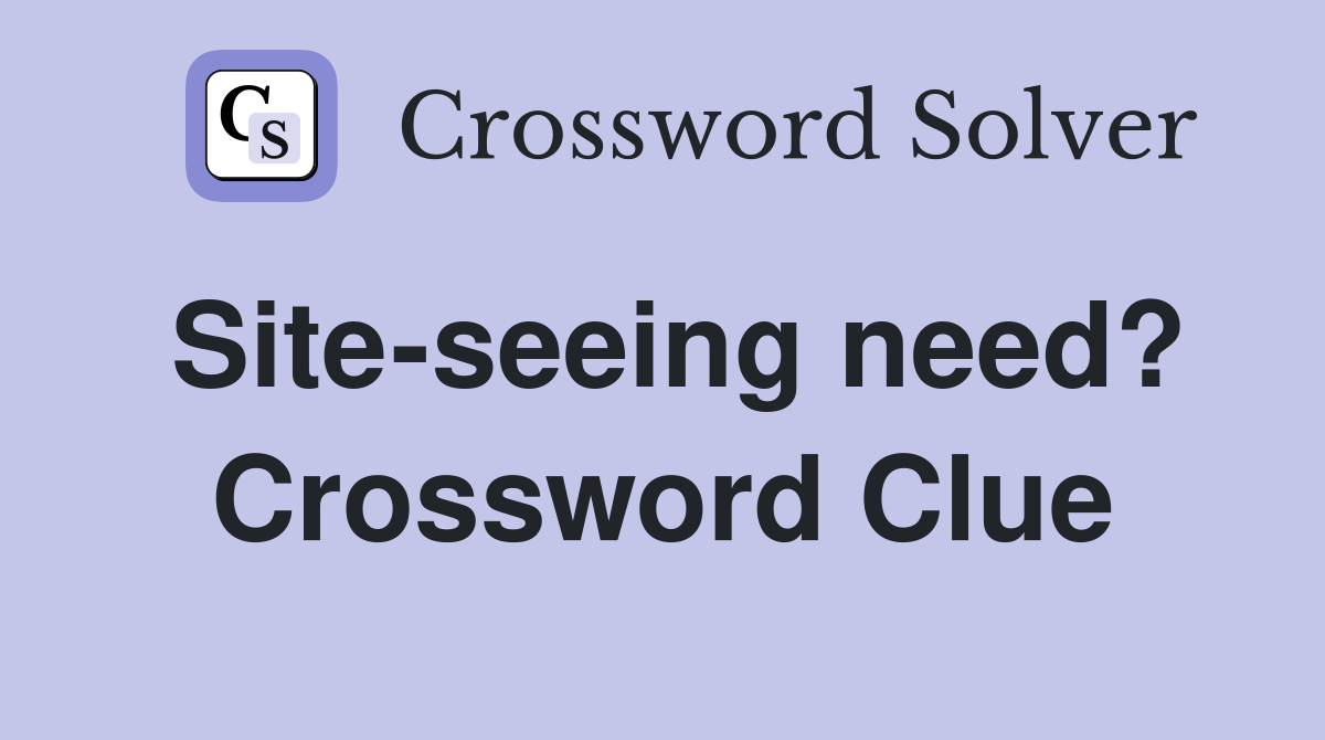 Site-seeing need? Crossword Clue