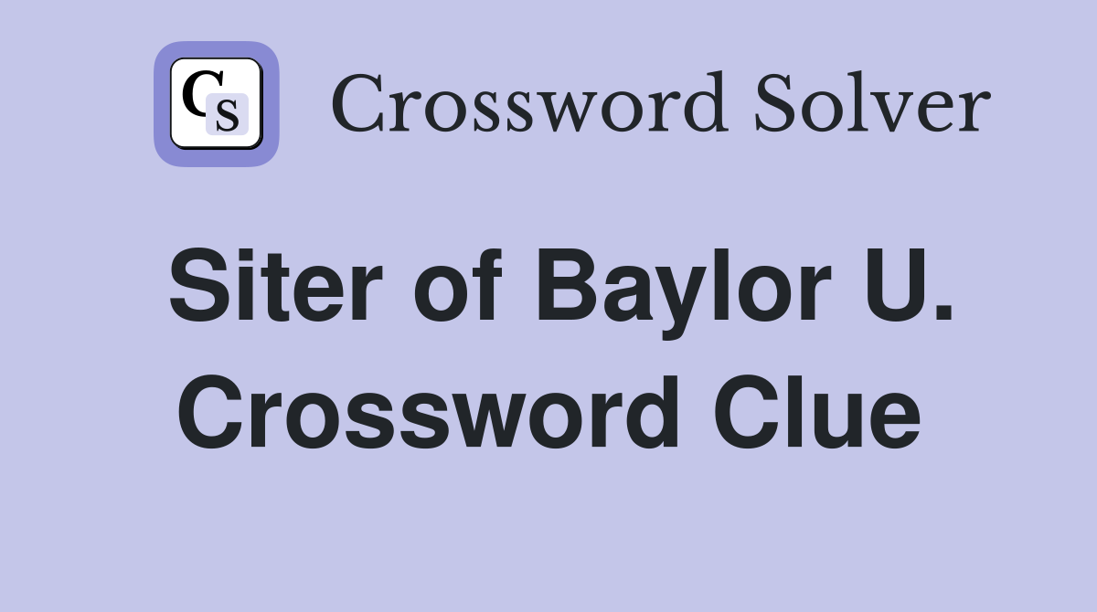 Siter of Baylor U. Crossword Clue